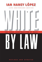 White by Law: The Legal Construction of Race (Ian F. Haney-Lopez)