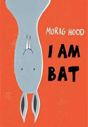 I Am Bat (Morag Hood)