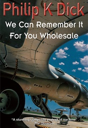 We Can Remember It for You Wholesale (Philip K. Dick)