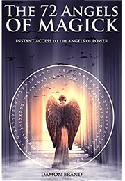 The 72 Angels of Magick: Instant Access to the Angels of Power (Damon Brand)