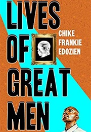 Lives of Great Men: Living and Loving as an African Gay Man (Chike Frankie Edozien)