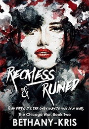 Reckless &amp; Ruined (Bethany-Kris)