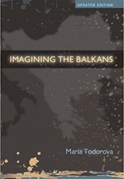 Imagining Balkans (Maria Todorova)