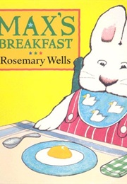 Max&#39;s Breakfast (Rosemary Wells)