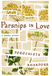 Parsnips in Love (Porochista Khakpour)