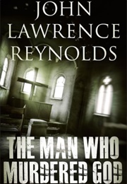 The Man Who Murdered God (John Lawrence Reynolds)