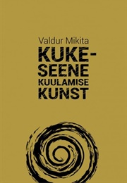 Kukeseene Kuulamise Kunst (Valdur Mikita)