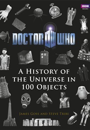 Doctor Who: A History of the Universe in 100 Objects (Steve Tribe, James Goss)