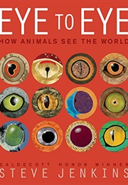 Eye to Eye: How Animals See the World (Steve Jenkins)