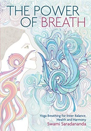 The Power of Breath: Yoga Breathing for Inner Balance, Health and Harmony (Swami Saradananda)