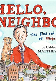 Hello, Neighbor!: The King and Caring World of Mister Rogers (Matthew Cordell)