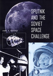 Sputnik and the Soviet Space Challenge (Asif A. Siddiqi)