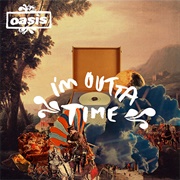 I&#39;m Outta Time - Oasis