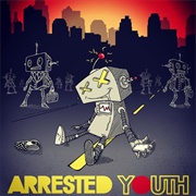 My Friends Are Robots- Arrested Youth