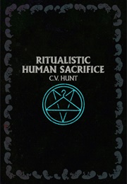 Ritualistic Human Sacrifice (C.V. Hunt)