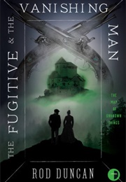 The Fugitive and the Vanishing Man (Rod Duncan)