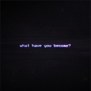 What Have You Become-MNQN