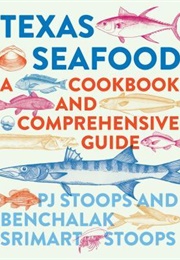 Texas Seafood: A Cookbook and Comprehensive Guide (PJ Stoops)