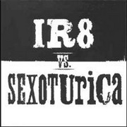 IR8 vs. Sexoturica