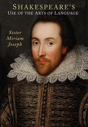 Shakespeare&#39;s Use of the Arts of Language (Miriam Joseph)