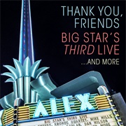 Thank You, Friends: Big Star&#39;s Third Live... and More (Big Star, 2017)