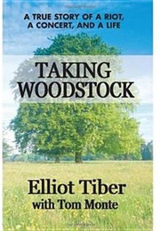 Taking Woodstock: A True Story of a Riot, a Concert, and a Life (Elliot Tiber)