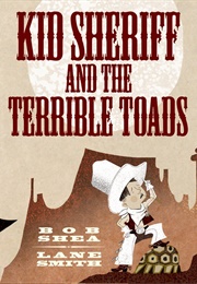 Kid Sheriff and the Terrible Toads (Bob Shea)