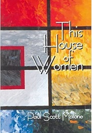 This House of Women (Paul Scott Malone)