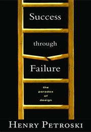 Success Through Failure (Henry Petroski)