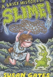 A Brief History of Slime (Susan Gate)