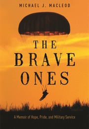 The Brave Ones: A Memoir of Hope, Pride, and Military Service (Michael J. MacLeod)