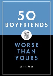 50 Boyfriends Worse Than Yours (Justin Racz)