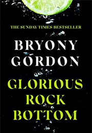 Glorious Rock Bottom (Bryony Gordon)