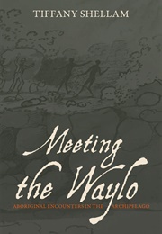 Meeting the Waylo: Aboriginal Encounters in the Archipelago (Tiffany Shellam)