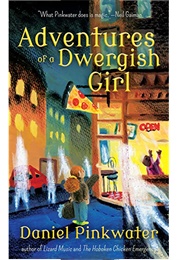 The Adventures of a Dwergish Girl (Daniel Pinkwater)