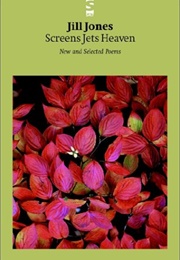 Screens Jets Heaven: New and Selected Poems (Jill Jones)