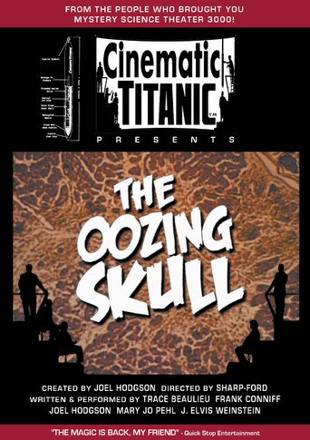 Cinematic Titanic: The Oozing Skull (2007)