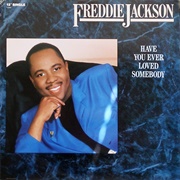Have You Ever Loved Somebody - Freddie Jackson