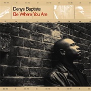 Denys Baptiste - Be Where You Are