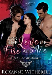 For the Love of Fire and Ice (Roxanne Witherell)