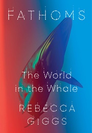 Fathoms: The World in the Whale (Rebecca Giggs)