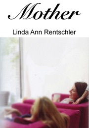 Mother (Linda Ann Rentschler)