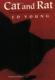 Cat and Rat: The Legend of the Chinese Zodiac (Ed Young)