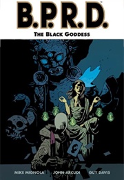 B.P.R.D. – Volume 11: The Black Goddess (Mike Mignola)