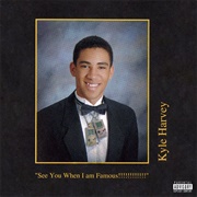 See You When I Am Famous!!!!!!!!!!!! by KYLE