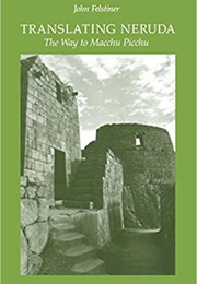 Translating Neruda: The Way to MacChu Picchu (John Felstiner)