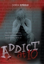 Addict at 10 (Derek Steele)