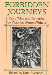 Forbidden Journeys: Fairy Tales and Fantasies by Victorian Women Writers (Nina Auerbach and U. C. Knoepflmacher)