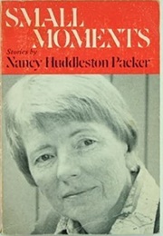 Small Moments (Nancy Huddleston Packer)