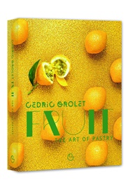 Fruit: The Art of Pastry (Cedric Grolet)